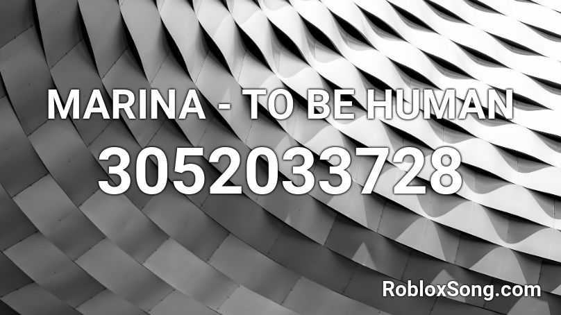MARINA - TO BE HUMAN Roblox ID
