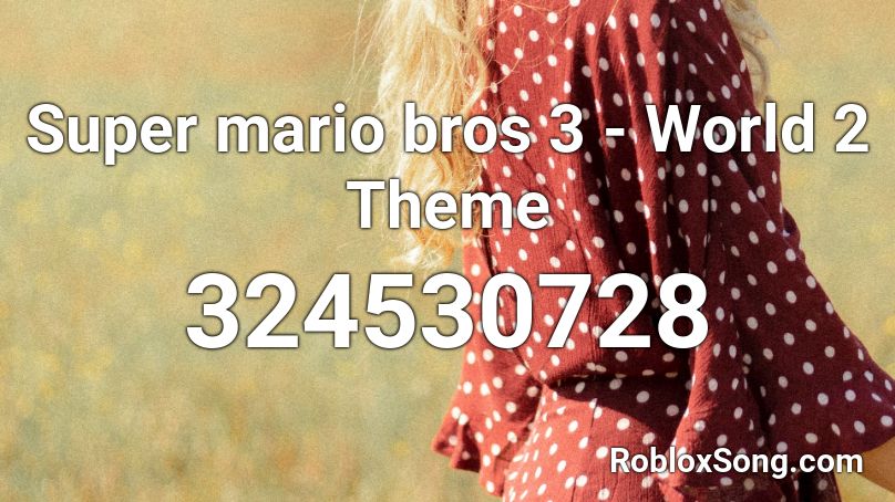 Super mario bros 3 - World 2 Theme Roblox ID