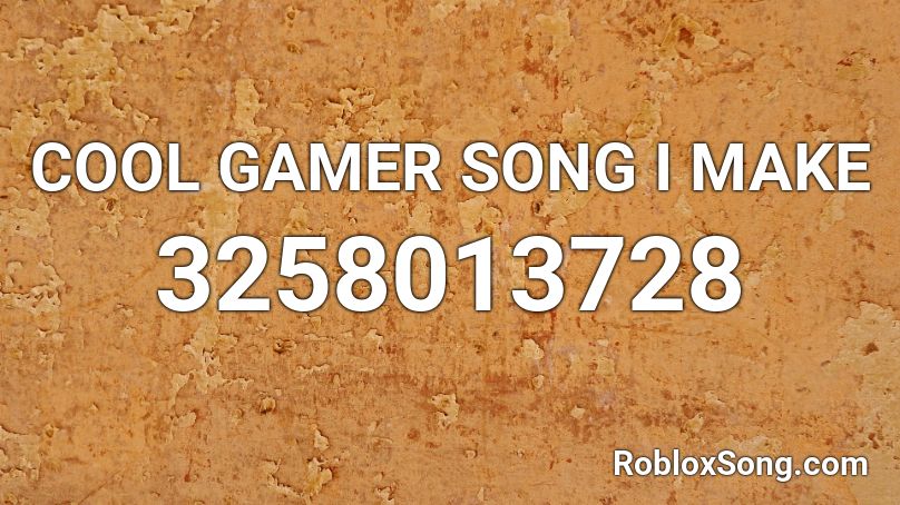 COOL GAMER SONG I MAKE Roblox ID