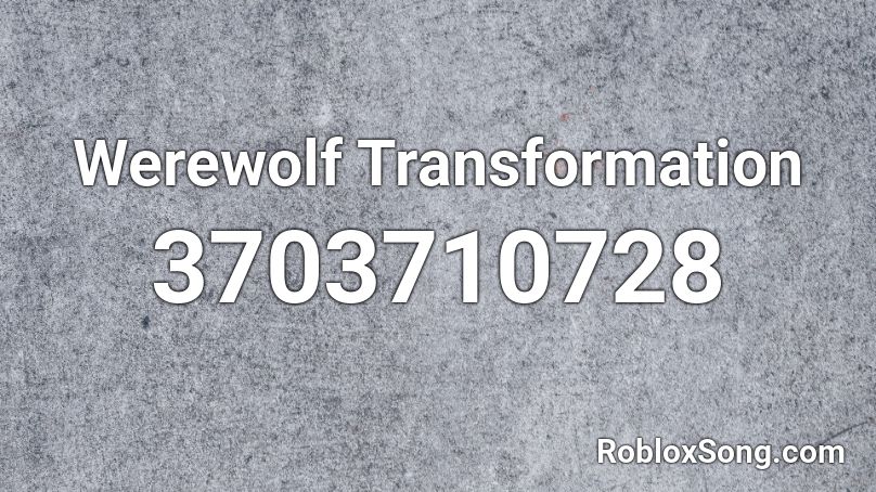 Werewolf Transformation Roblox ID