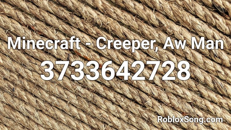 Minecraft Creeper Aw Man Roblox Id Roblox Music Codes - minecraft creeper song roblox id