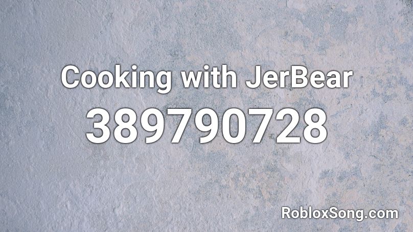 Cooking with JerBear  Roblox ID
