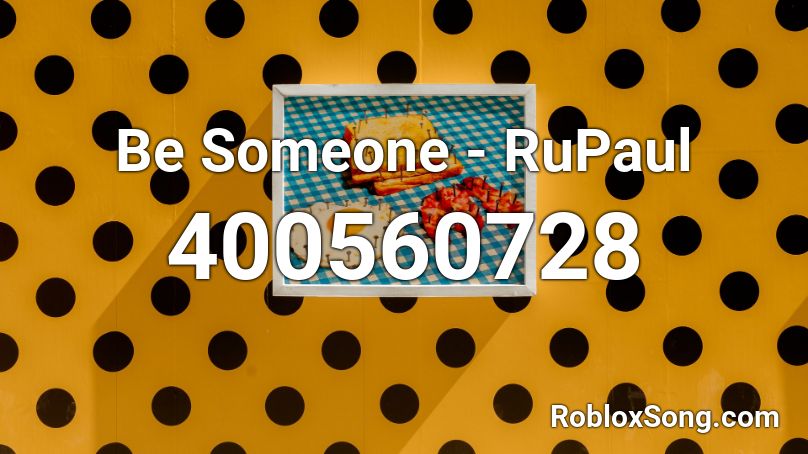 Be Someone - RuPaul Roblox ID