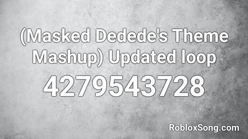 (Masked Dedede's Theme Mashup) Updated loop Roblox ID
