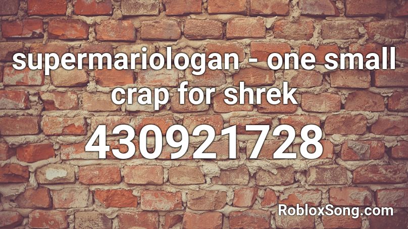 supermariologan - one small crap for shrek Roblox ID