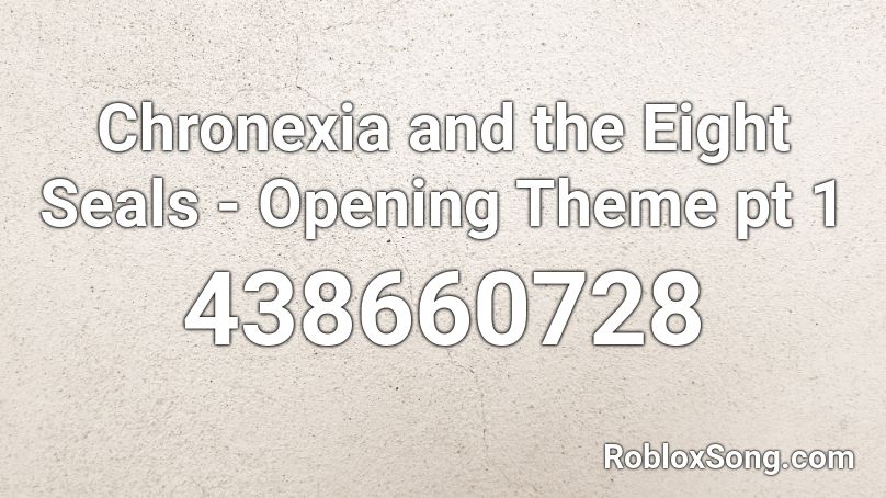 Chronexia and the Eight Seals - Opening Theme pt 1 Roblox ID