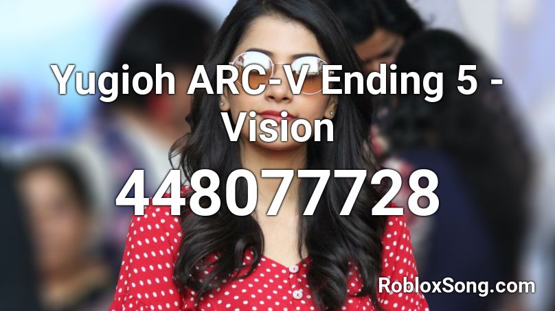 Yugioh ARC-V Ending 5 - Vision Roblox ID