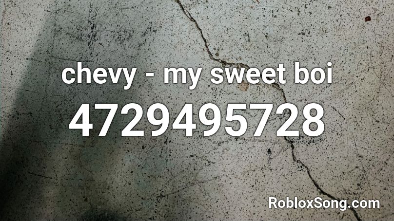 Chevy My Sweet Boi Roblox Id Roblox Music Codes - robux dreams roblox id