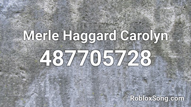 Merle Haggard Carolyn Roblox ID