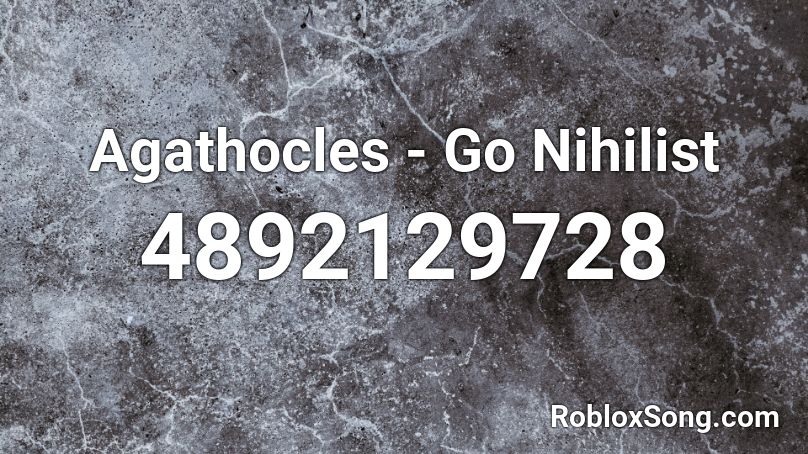 Agathocles - Go Nihilist Roblox ID