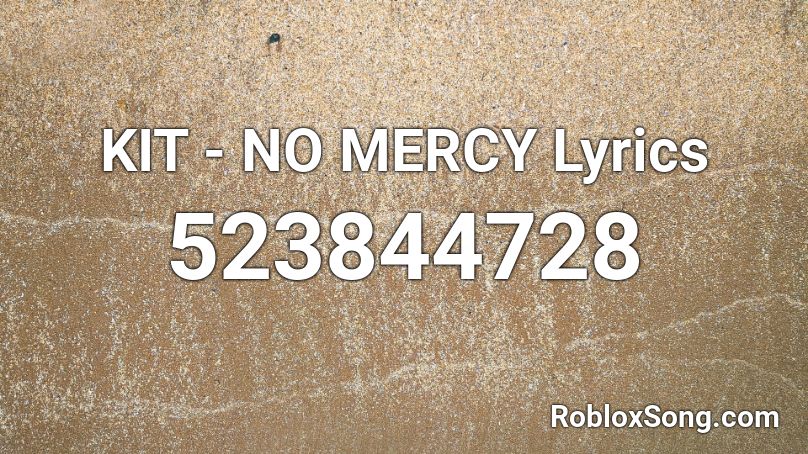 KIT - NO MERCY Lyrics Roblox ID