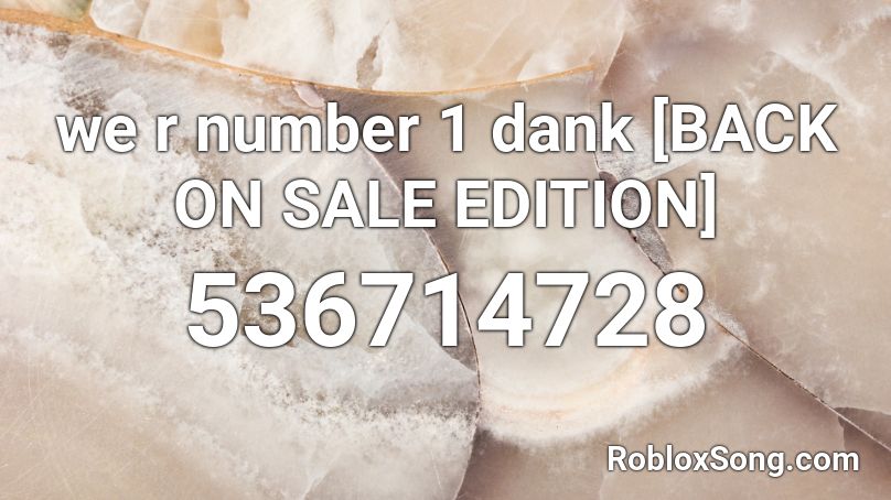 We R Number 1 Dank Back On Sale Edition Roblox Id Roblox Music Codes - dank meme loud id roblox