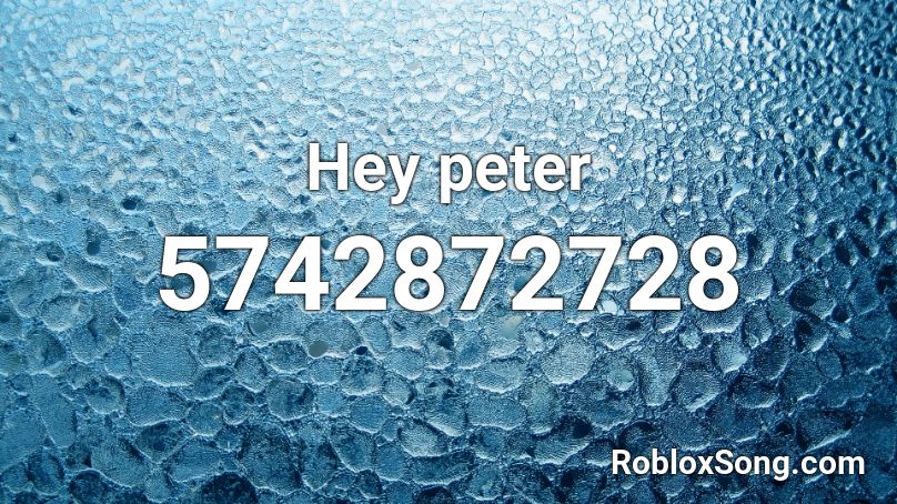Hey peter Roblox ID