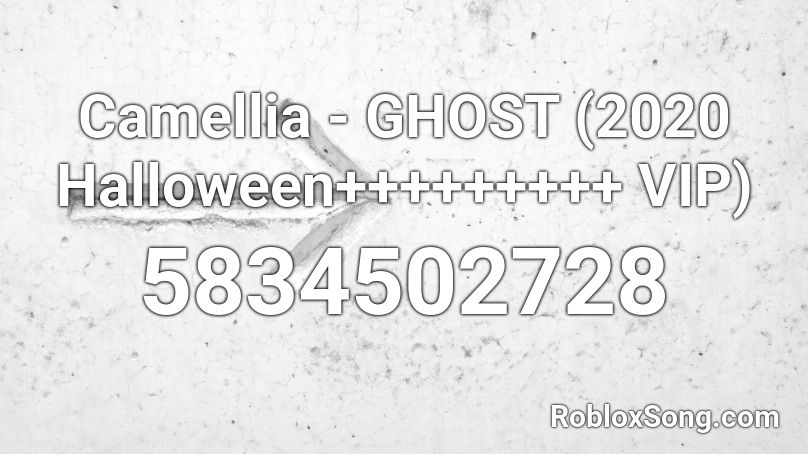 Camellia - GHOST (2020 Halloween+++++++++ VIP)  Roblox ID