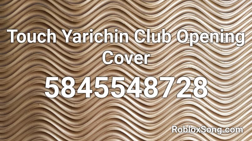 Touch Yarichin Club Opening Cover Roblox Id Roblox Music Codes - touch you id code roblox