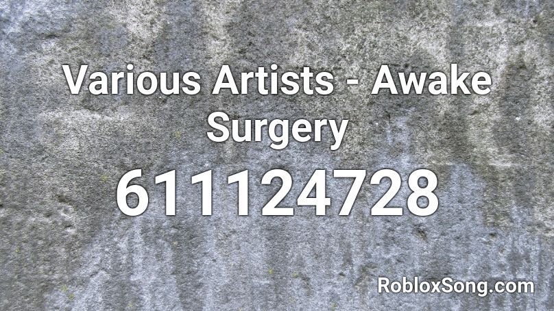 Various Artists - Awake Surgery Roblox ID