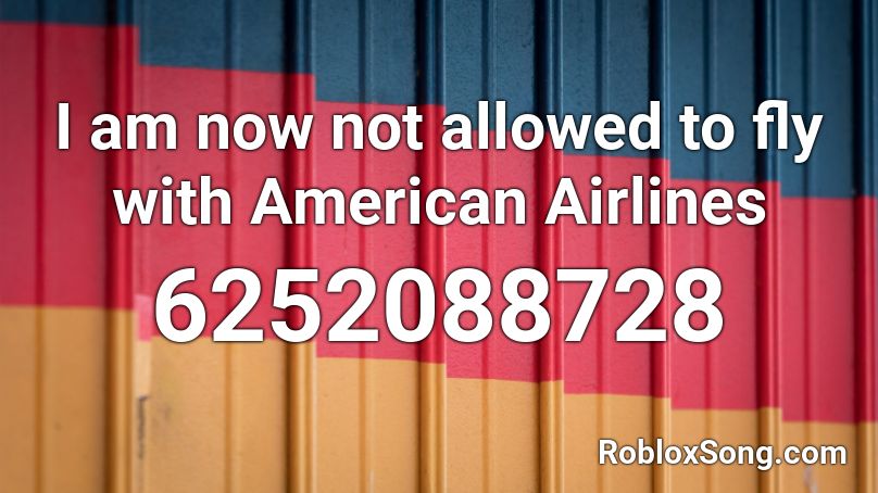 I am now not allowed to fly with American Airlines Roblox ID