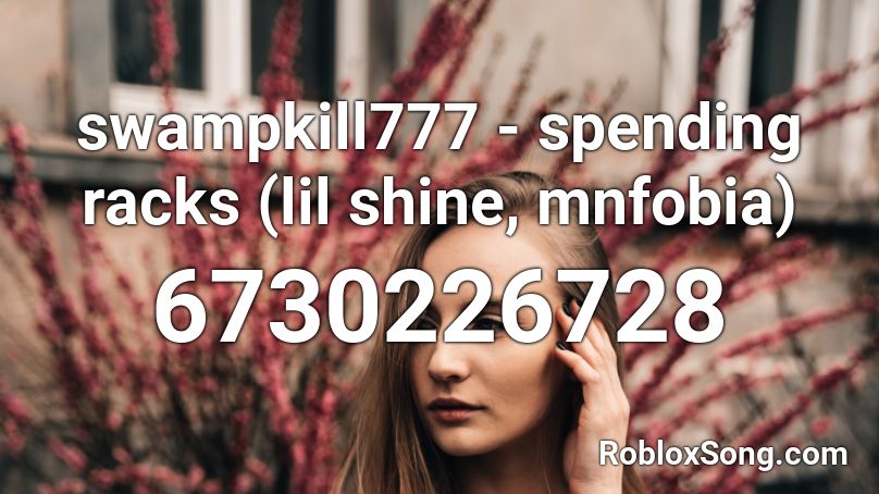 swampkill777 - spending racks (lil shine, mnfobia) Roblox ID