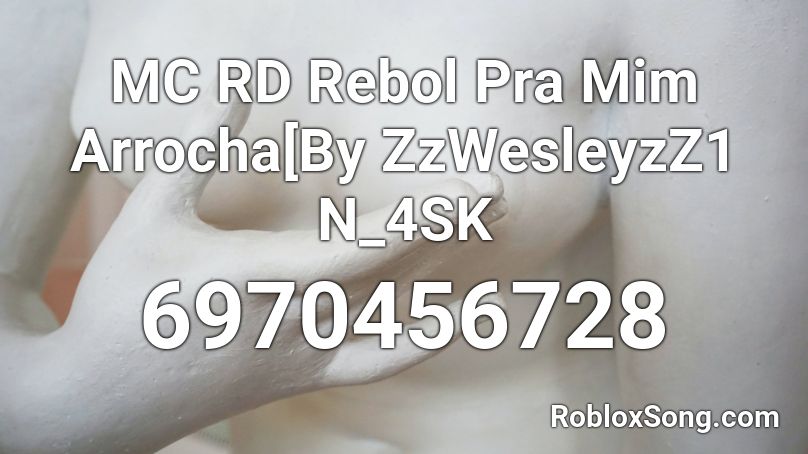 MC RD Rebol Pra Mim Arrocha[By ZzWesleyzZ1 N_4SK Roblox ID