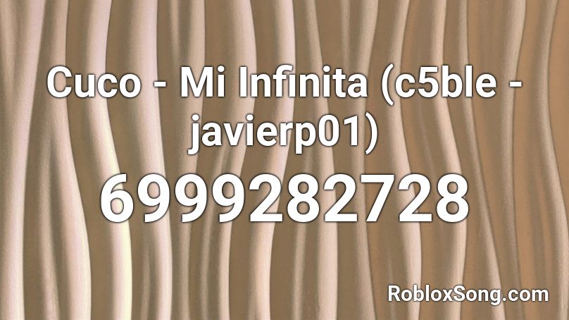 Cuco - Mi Infinita (c5ble - javierp01) Roblox ID