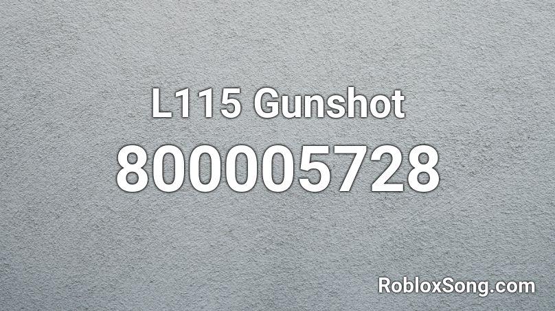 L115 Gunshot Roblox ID