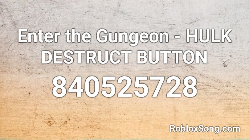 Enter the Gungeon - HULK DESTRUCT BUTTON Roblox ID