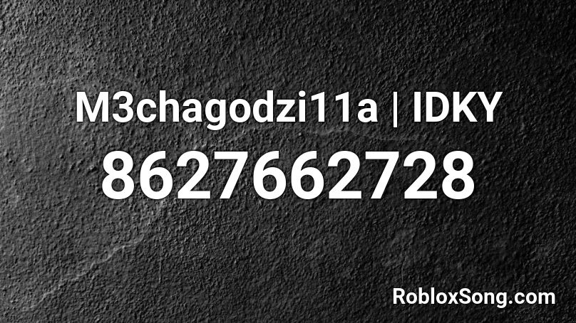 M3chagodzi11a | IDKY Roblox ID