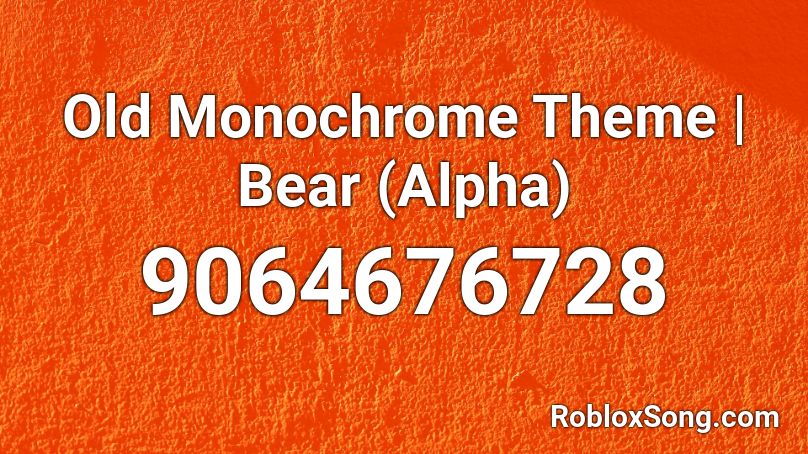 Old Monochrome Theme | Bear (Alpha) Roblox ID