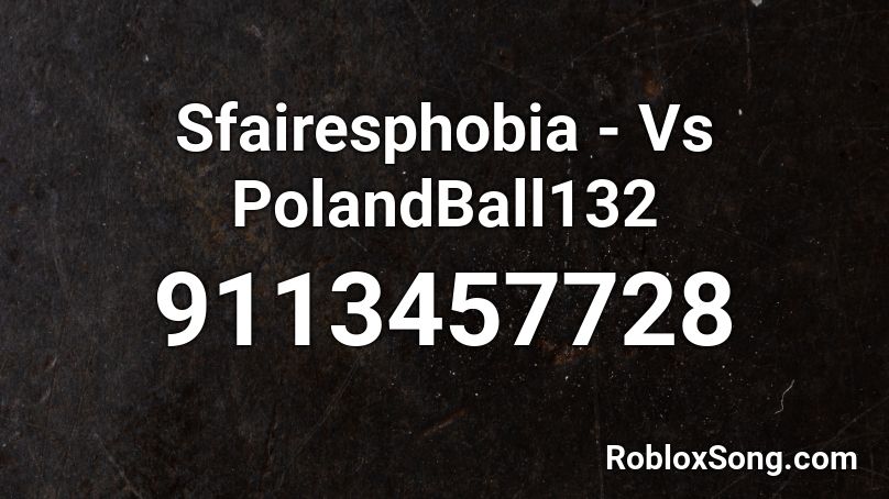 Sfairesphobia - Vs PolandBall132 Roblox ID