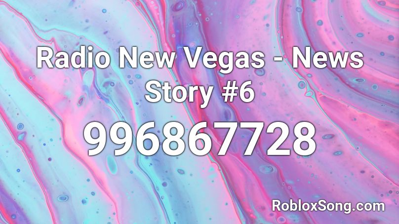 Radio New Vegas News Story 6 Roblox Id Roblox Music Codes - stand up and be counted roblox id