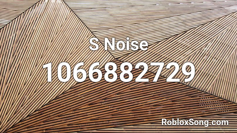 S Noise Roblox ID