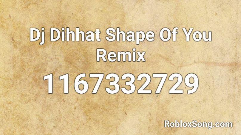 Dj Dihhat Shape Of You Remix Roblox ID