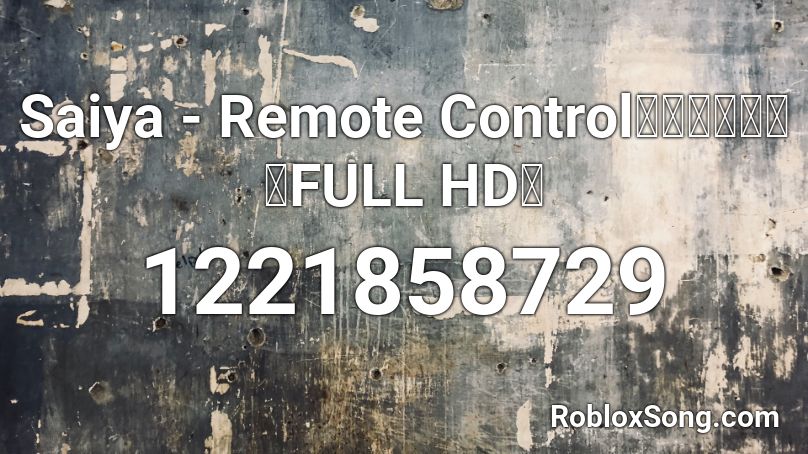 Saiya - Remote Control「リモコン」【FULL HD】  Roblox ID