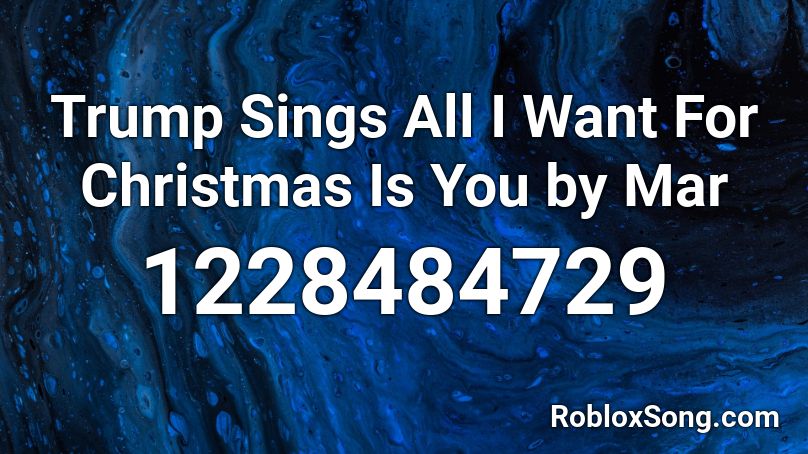 Trump Sings All I Want For Christmas Is You by Mar Roblox ID