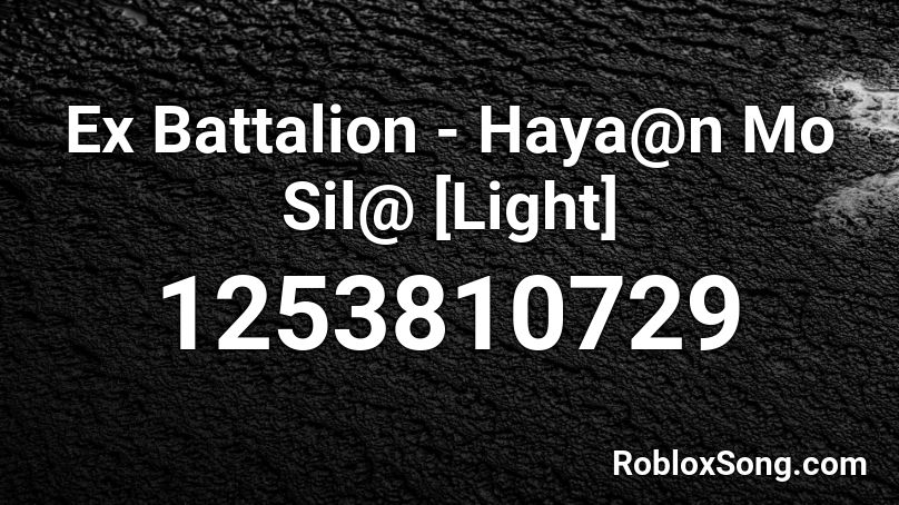 Ex Battalion - Haya@n Mo Sil@ [Light] Roblox ID