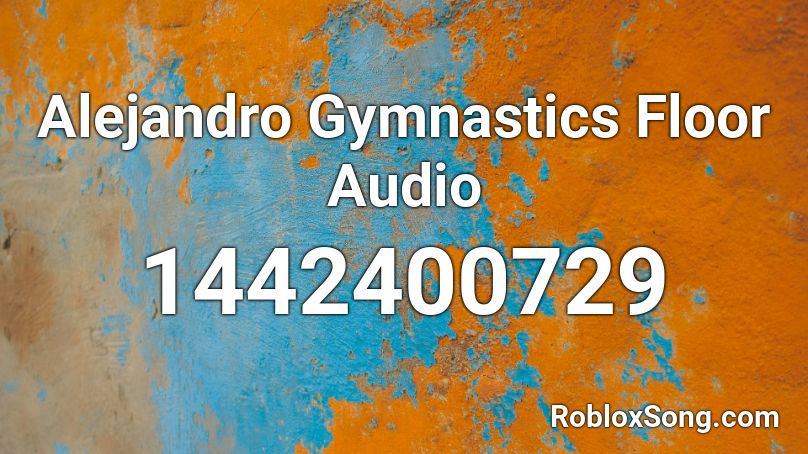 Alejandro Gymnastics Floor Audio Roblox ID