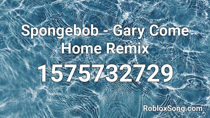 Spongebob - Gary Come Home Remix Roblox ID