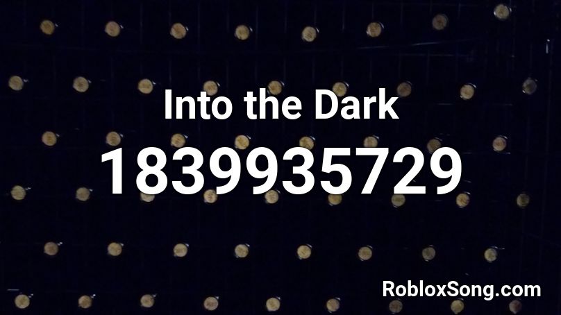 Into the Dark Roblox ID