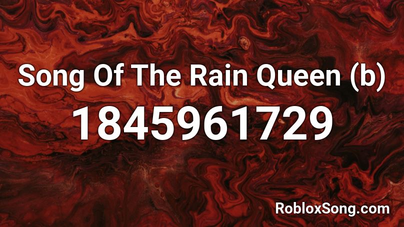 Song Of The Rain Queen (b) Roblox ID