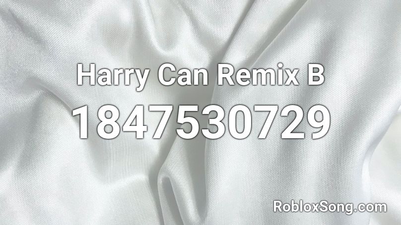 Harry Can Remix B Roblox ID