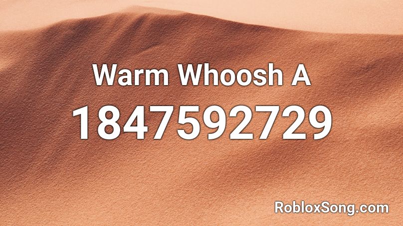 Warm Whoosh A Roblox ID