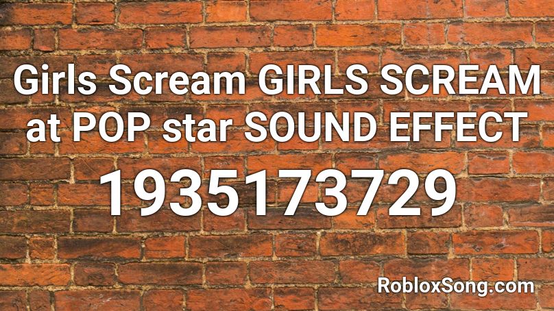 Girls Scream Girls Scream At Pop Star Sound Effect Roblox Id Roblox Music Codes - roblox screaming effect