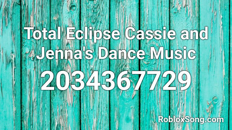 Total Eclipse Cassie and Jenna's Dance Music Roblox ID