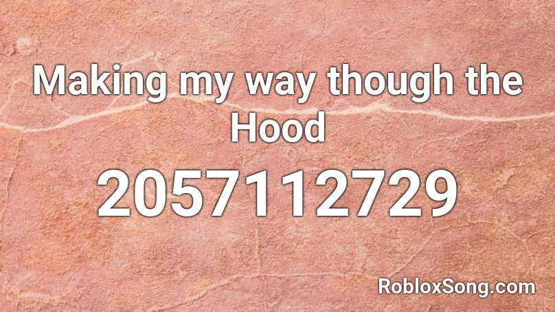 Making my way though the Hood Roblox ID