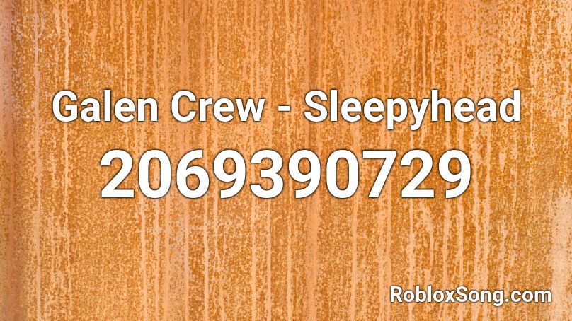 Galen Crew - Sleepyhead  Roblox ID