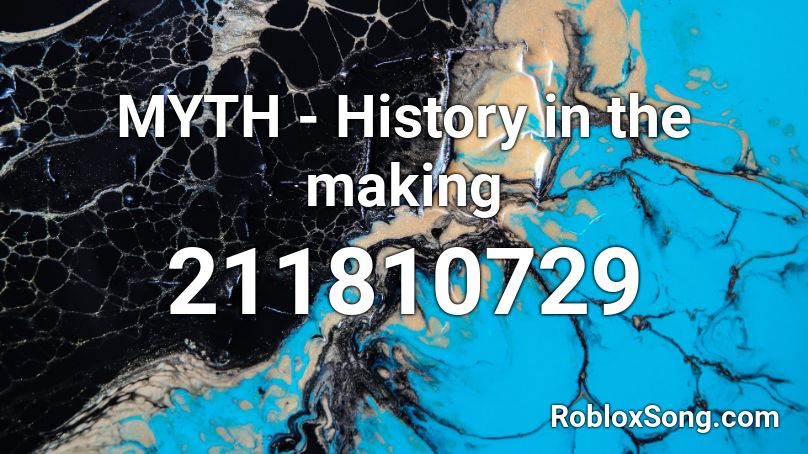 MYTH - History in the making Roblox ID
