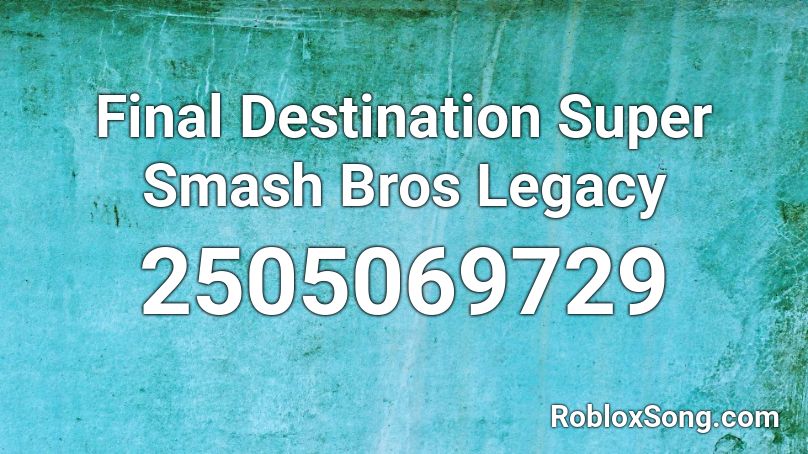 Final Destination Super Smash Bros Legacy Roblox ID