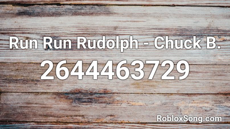 Run Run Rudolph - Chuck B. Roblox ID