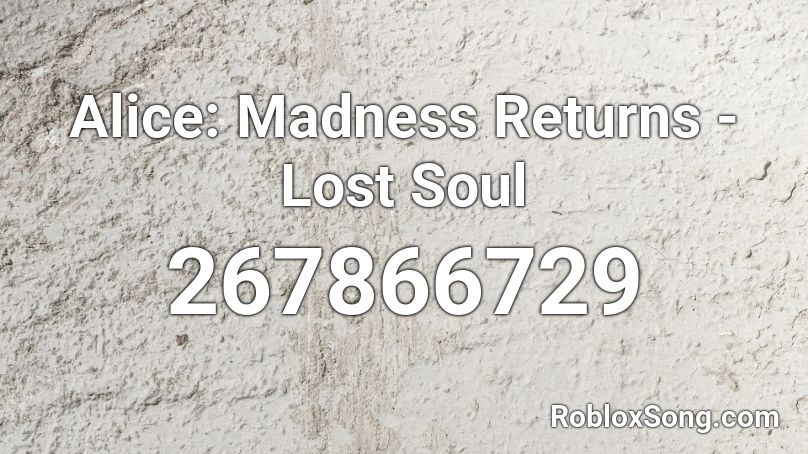 Alice: Madness Returns - Lost Soul Roblox ID