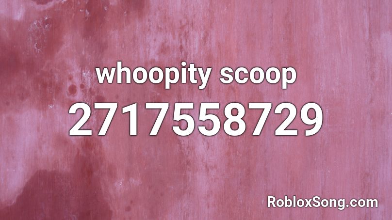 whoopity scoop Roblox ID